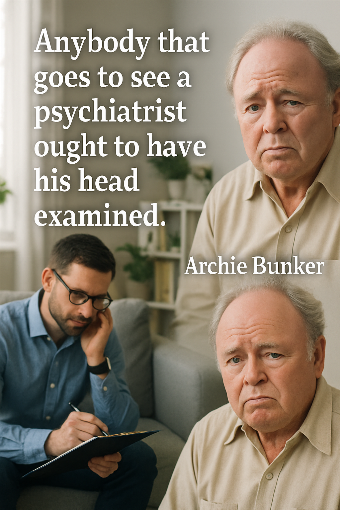 A photographic representation of a saying by Archie Bunker